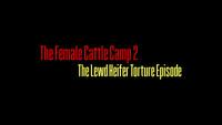 The Female Cattle Camp 2 - The Lewd Heifer Torture Episode 2